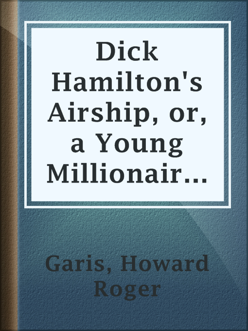 Howard Roger Garis作のDick Hamilton's Airship, or, a Young Millionaire in the Cloudsの作品詳細 - 貸出可能